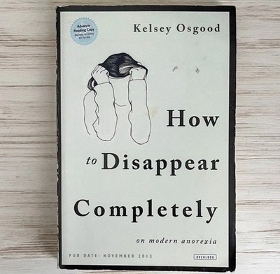 How to Disappear Completely: On Modern Anorexia - paperback Osgood, Kelsey