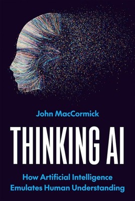 Thinking AI: How Artificial Intelligence Emulates Human Understanding by John Ma