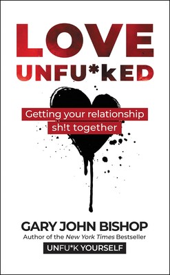 Love Unfu*ked: Getting Your Relationship Sh!t Together (Unfu*k Yourself seri...