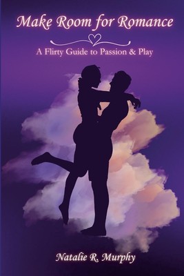 Make Room for Romance A Flirty Guide to Passion & Play Paperback