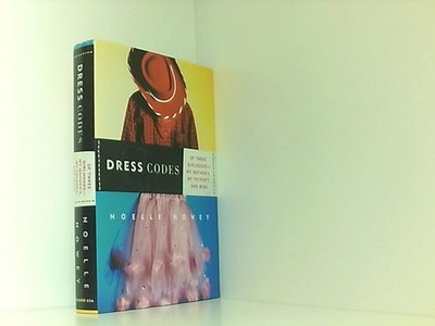 Dress Codes: Of Three Girlhoods-- My Mother'S, My Father'S, and Mine Howey, Noel