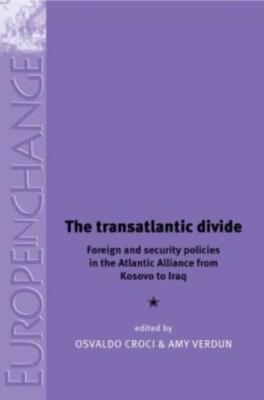 The Transatlantic Divide: Foreign And Security Policies In The Atlantic All...