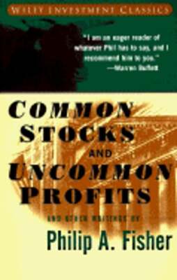 Common Stocks and Uncommon Profits and Other Writings by Philip a Fisher: New