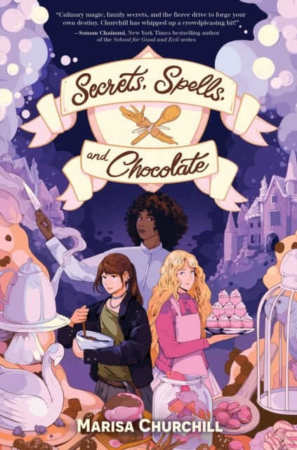 Secrets, Spells, and Chocolate by Marisa Churchill (Hardback Book)