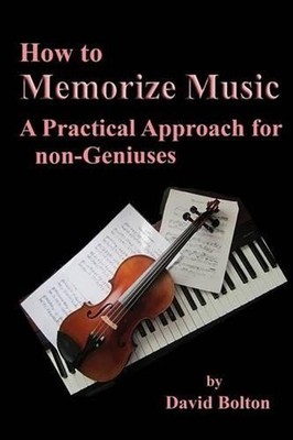 How to Memorize Music - A Practical Approach for non-Geniuses by David Bolton (E
