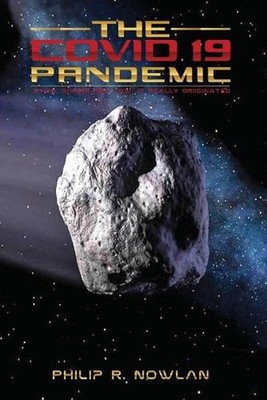 The Covid - 19 Pandemic When, Where and How, It Really Originated by Philip R. N