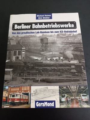 Berliner Bahnbetriebswerke. Von den preußischen Lok Remisen bis zum ICE Betriebs