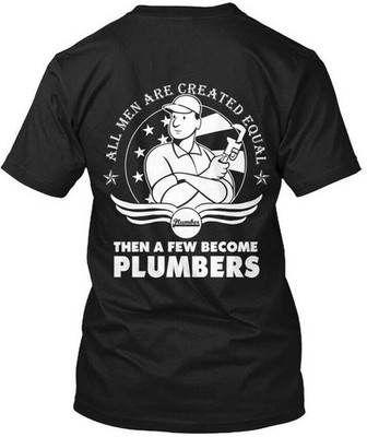 A Few Men Become Plumbers! All Are Created Equal T-Shirt Made in USA S to 5XL