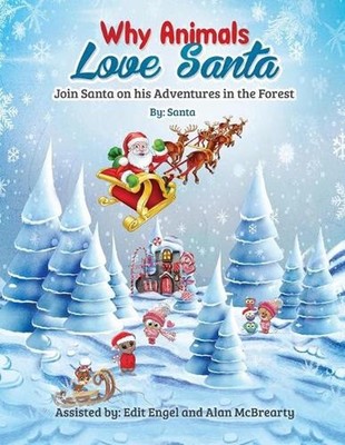 Why Animals Love Santa: Join Santa on his Adventures in the Forest by Santa Clau