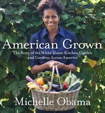 American Grown: The Story of the White House Kitchen Garden and Gardens...