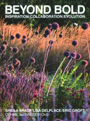 Beyond Bold: Inspiration, Collaboration, Evolution - Groft, Eric,Brady, Sheila,D