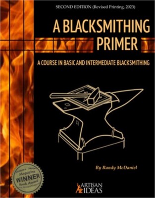 A Blacksmithing Primer: A Course in Basic and Intermediate Blacksmithing (Hardba