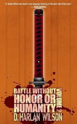 D Harlan Wilson Battle without Honor or Humanity (Taschenbuch)