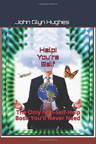 Help! You're Self: The Only Non-Self-Help Book You'll Never Need