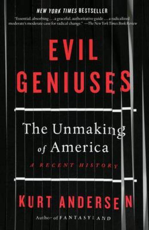 Thumbnail - Evil Geniuses The Unmaking Of America: A Recent History Kurt Andersen