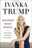 Women Who Work: Rewriting The Rules For Success (new Hardcover) By Ivanka Trump on sale Women Who Work: Rewriting The Rules For Success (new Hardcover) By Ivanka Trump on sale