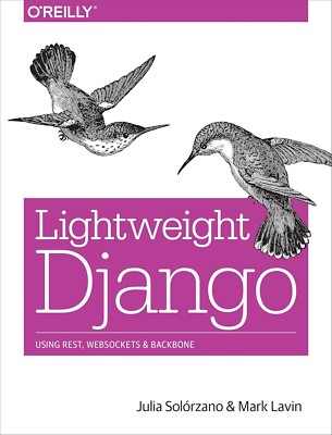 Lightweight Django: Using REST, WebSockets, and Backbone