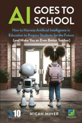 AI Goes to School: How to Harness Artificial Intelligence in Education to: New