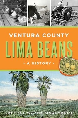 Ventura County Lima Beans : A History by Jeffrey Wayne Maulhardt (2024, Trade...