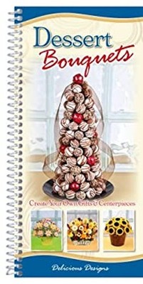 Delicious Designs, Dessert Bouquets : Create your own gifts and C