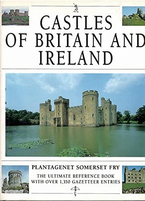 Castles of Britain and Ireland: The Ultimate... by Plantagenet, Somerse Hardback