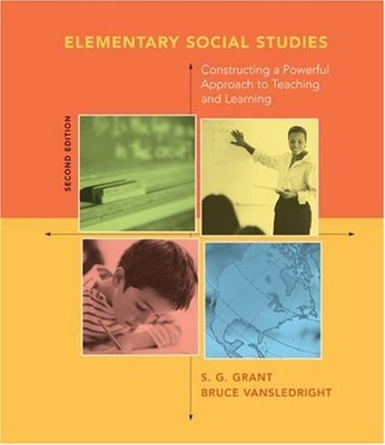Elementary Social Studies: Constructing a Powerful Approach to Teaching and ...