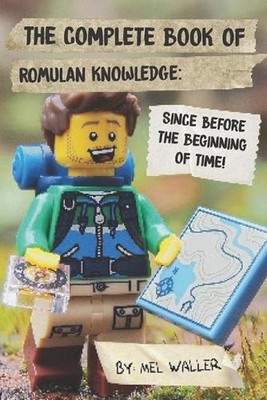 The Complete Book Of Romulan Knowledge: Since Before the Beginning of Time! by M