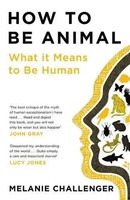 How To Be Animal | What It Means To Be Human | Melanie Challenger | Englisch