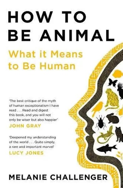 How To Be Animal | What It Means To Be Human | Melanie Challenger | Englisch-image