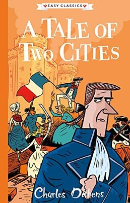 Charles Dickens: A Tale of Two Cities (Easy Classics by Philip Gooden 1782264876