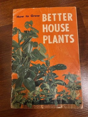 How to Grow Better House Plants J. Lawrence Heinl, Floriculturist, 4th Ed. 1960