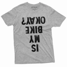 Men's Funny Biker T-shirt Bicycle Motorcycle Shirt Is my Bike Okay Funny Tee