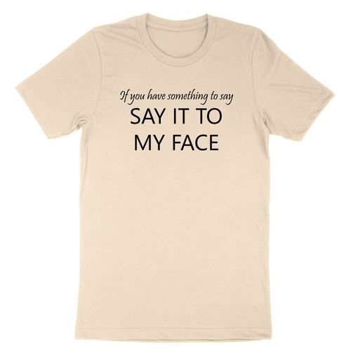 If You Have Something To Say Shirt Say it to my face Kamala Harris Election Tee - Picture 20 of 21