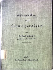 Bild und Bau der Schweizeralpen. Schmidt, Carl: