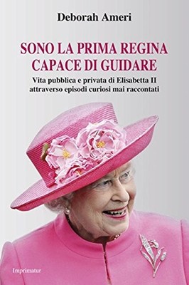 Sono la prima regina capace di guidare - Deborah Ameri (Imprimatur) [2016]