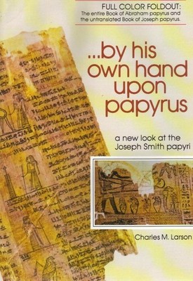 By His Own Hand upon Papyrus: A New Look at the Joseph Smith Papyri