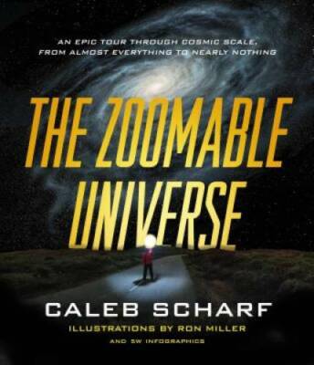 The Zoomable Universe: An Epic Tour Through Cosmic Scale, from Almost Eve - GOOD