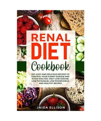 Renal Diet Cookbook: 150+ Easy and Delicious Recipes to Control Your Kidney Dise