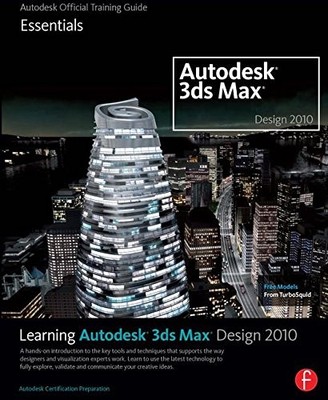 Learning Autodesk 3ds Max Design 2010: Essentials: The Official Autodesk 3ds...