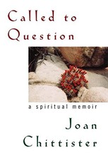 Called to Question: A Spiritual Memoir by Chittister, Joan D.