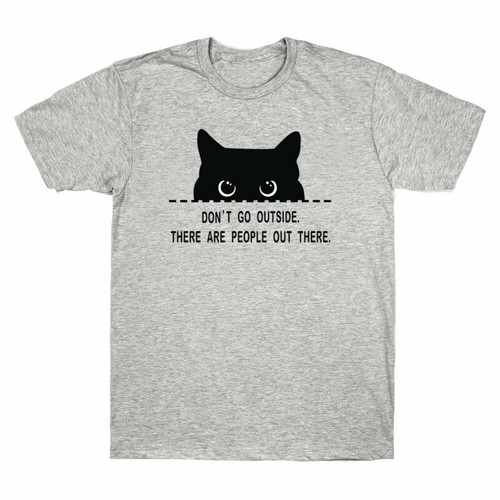 T-Shirt Go Out Cotton Men's There Outside People Funny Don¡¯t Cat Gift Are There - Picture 4 of 6