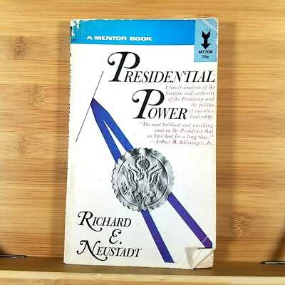 PRESIDENTIAL POWER: THE POLITICS OF LEADERSHIP by Richard Neustadt 6th Printing