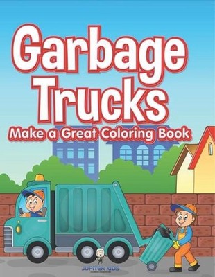 Garbage Trucks Make a Great Coloring Book by Jupiter Kids Paperback Book