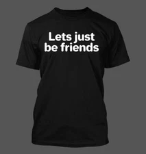 Lets Just Be Friends - Men's Soft & Comfortable T-Shirt