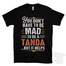 YOU DON'T HAVE TO BE MAD TO BE A TANDA T-SHIRT surname family name funny gift