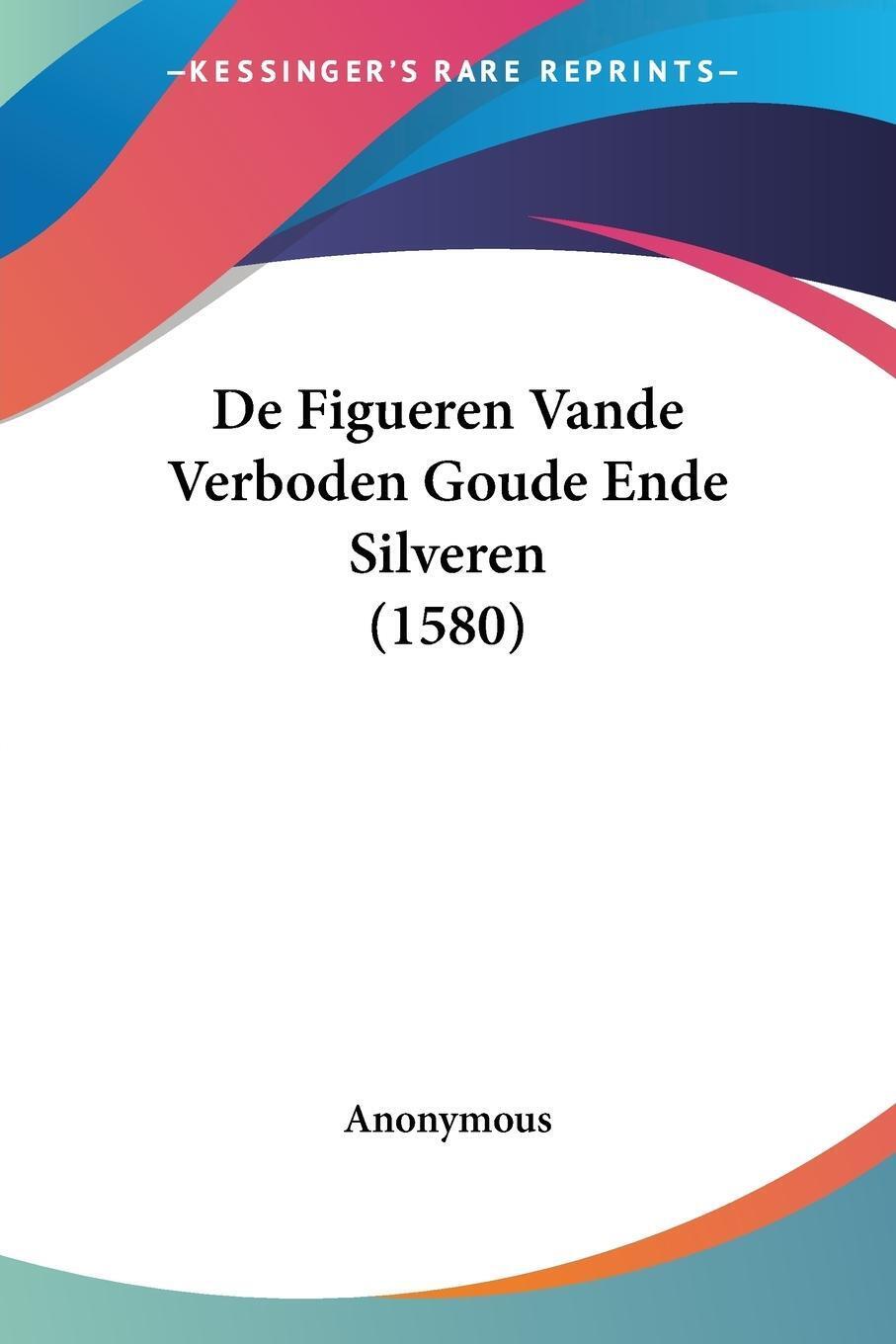 Anonymous | De Figueren Vande Verboden Goude Ende Silveren (1580) |