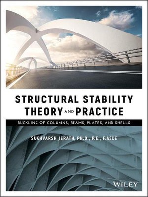 Structural Stability Theory and Practice: Buckling of Columns, Beams, Plates, an
