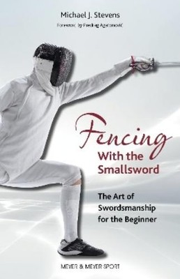 Michael J. Stevens Fencing With the Smallsword (Taschenbuch) (US IMPORT)