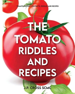 The Tomato - Riddles and Recipes Tomato History, Fun Facts, Riddles and Recipes