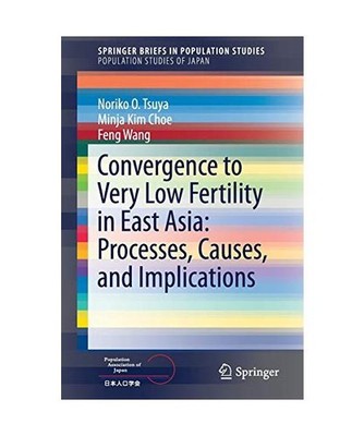 Convergence to Very Low Fertility in East Asia: Processes, Causes, and Implicati